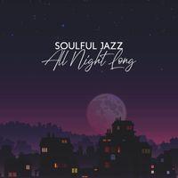 Alternative Jazz Lounge - Soulful Jazz All Night Long: Let It Rock You