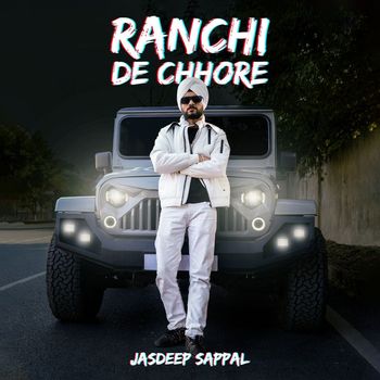 Jasdeep Sappal - Ranchi De Chhore