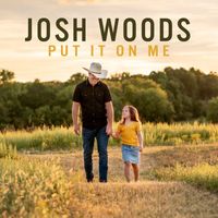 Josh Woods - Put It On Me