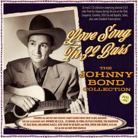 Johnny Bond - Love Song In 32 Bars: The Johnny Bond Collection 1941-60