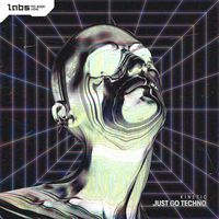 Kinetic - Just Go Techno