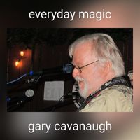 Gary Cavanaugh - everyday magic