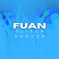Fuan - Glitch Dancer