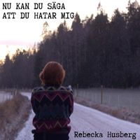 Rebecka Husberg - Nu kan du säga att du hatar mig