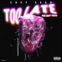Chef Sean - Too Late (feat. MACC TUCCA) (Explicit)