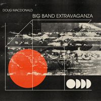 Doug Macdonald - Big Band Extravaganza