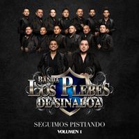 Banda Los Plebes De Sinaloa - Seguimos Pistiando Vol. 1 (En Vivo)