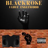 Black Rose - I Love Englewood (Explicit)