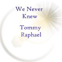 Tommy Raphael - We Never Knew