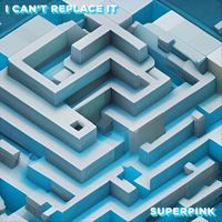 Superpink - I Can't Replace It (feat. Chace McNinch)