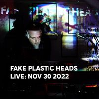 Fake Plastic Heads - Live: Nov 30 2022