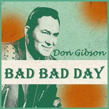 Don Gibson - Bad Bad Day