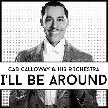 Cab Calloway & His Orchestra - I'll Be Around