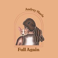 Audrey Marie - Full Again