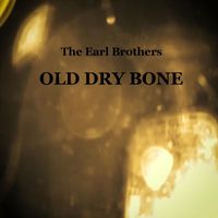 The Earl Brothers - Old Dry Bone