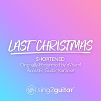 Sing2Guitar - Last Christmas (Shortened) [Originally Performed by Wham!] (Acoustic Guitar Karaoke)