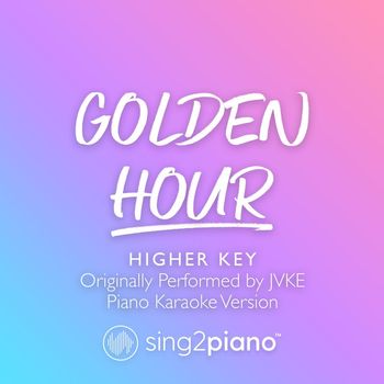 Sing2Piano - golden hour (Shortened & Higher Key) [Originally Performed by JVKE] (Piano Karaoke Version)