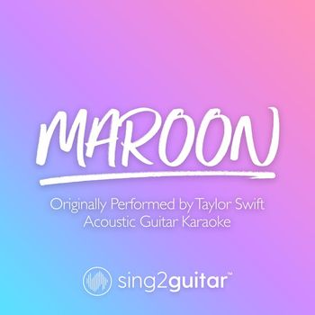Sing2Guitar - Maroon (Originally Performed by Taylor Swift) (Acoustic Guitar Karaoke)