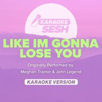 karaoke SESH - Like I'm Gonna Lose You (Originally Performed by Meghan Trainor & John Legend) (Karaoke Version)