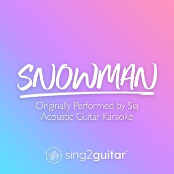 Sing2Guitar - Snowman (Originally Performed by Sia) (Acoustic Guitar Karaoke)