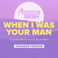 karaoke SESH - When I Was Your Man (Originally Performed By Bruno Mars) (Karaoke Version)