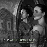 Syria - A Gift from Culture: Expanded & Re-Mastered