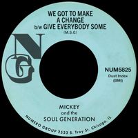 Mickey & The Soul Generation - We Got To Make A Change b/w Give Everybody Some