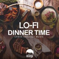 Urban Orange - Lo-Fi Dinner Time: Urban Chillout Music