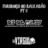 DJ DL de JF and Dj Virgul - Furdunço no Baixadão PT 2 (Explicit)