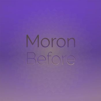 Various Artists - Moron Before