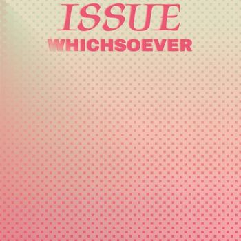 Various Artists - Issue Whichsoever
