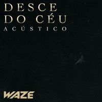 Waze - Desce Do Céu (Acústico)