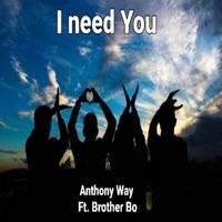 Anthony Way - I Need You (feat. Brother Bo)