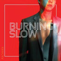 Pachara - Burning Slow (Explicit)