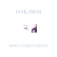Hakawai - Wish I Could Forget