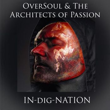 OverSoul & The Architects of Passion - In-Dig-Nation (Explicit)