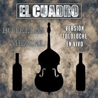El Cuadro - Dos Botellas De Mezcal (Versíon Tololoche) [En Vivo] (Explicit)