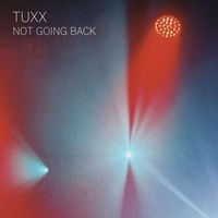 Tuxx - Not Going Back