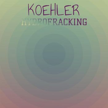 Various Artists - Koehler Hydrofracking