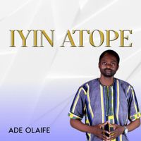 Ade Olaife - Iyin Atope