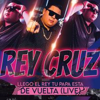 Rey Cruz - Llego El Rey Tu Papá Esta De Vuelta (Live)