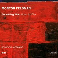 Ensemble Recherche - Morton Feldman: Something Wild - Music for Film