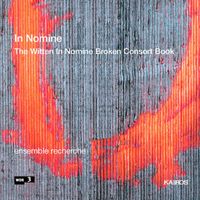 Ensemble Recherche - IN NOMINE: The Witten In Nomine Broken Consort Book