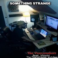 The Peacemakers - Something Strange (feat. World,The PeaceKeeper and Cpe) (Explicit)