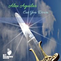 Alex Aguilar - Cut You Down