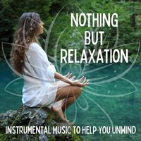 Royal Philharmonic Orchestra - Nothing But Relaxation: Instrumental Music To Help You Unwind