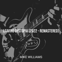 Mike Williams - Leaving Dystopia (2022 - Remastered)