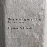 Harrison and Dunkley - Remembering Small Things
