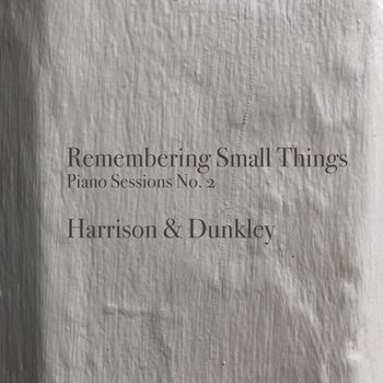 Harrison and Dunkley - Remembering Small Things