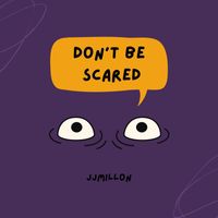 JJMILLON - Don't Be Scared